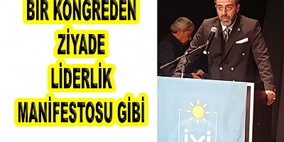 BİR KONRGEDEN ZİYARET ADETA, LİDERLİK MANİFESTOSUNU AÇIKLADI!
